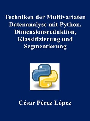 cover image of Techniken der Multivariaten Datenanalyse mit Python. Dimensionsreduktion, Klassifizierung und Segmentierung